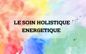 Le Soin Holistique Energétique